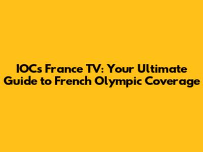 IOCs France TV: Your Ultimate Guide to French Olympic Coverage