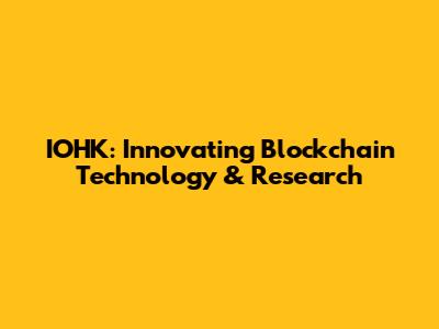 IOHK: Innovating Blockchain Technology & Research