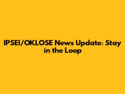 IPSEI/OKLOSE News Update: Stay in the Loop