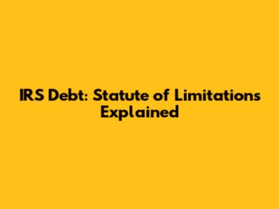 IRS Debt: Statute of Limitations Explained