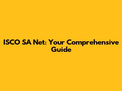 ISCO SA Net: Your Comprehensive Guide