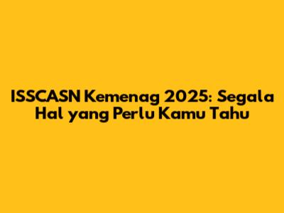 ISSCASN Kemenag 2025: Segala Hal yang Perlu Kamu Tahu
