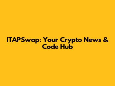 ITAPSwap: Your Crypto News & Code Hub