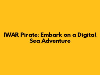 IWAR Pirate: Embark on a Digital Sea Adventure