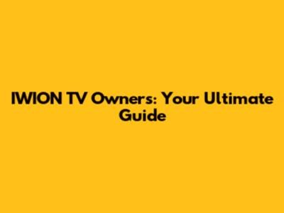 IWION TV Owners: Your Ultimate Guide
