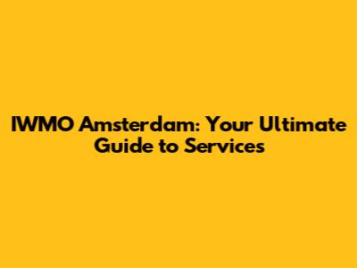 IWMO Amsterdam: Your Ultimate Guide to Services