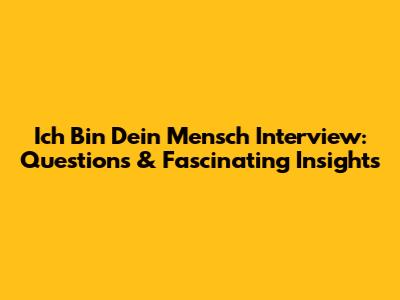 Ich Bin Dein Mensch Interview: Questions & Fascinating Insights