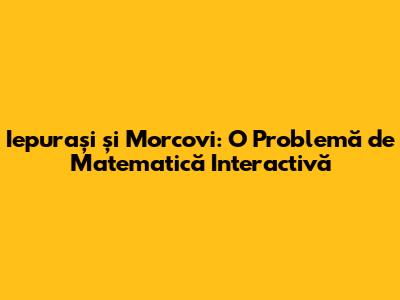 Iepurași și Morcovi: O Problemă de Matematică Interactivă
