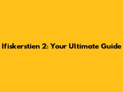 Ifiskerstien 2: Your Ultimate Guide