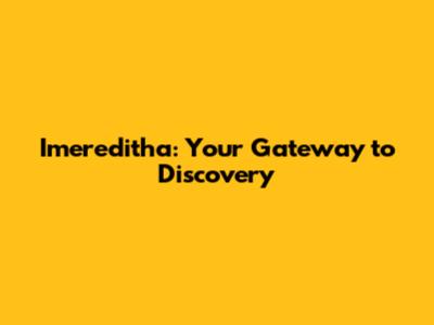 Imereditha: Your Gateway to Discovery