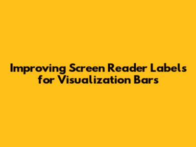 Improving Screen Reader Labels for Visualization Bars