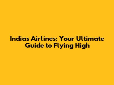 India's Airlines: Your Ultimate Guide to Flying High