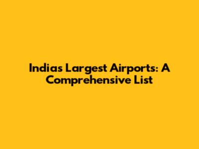 India's Largest Airports: A Comprehensive List