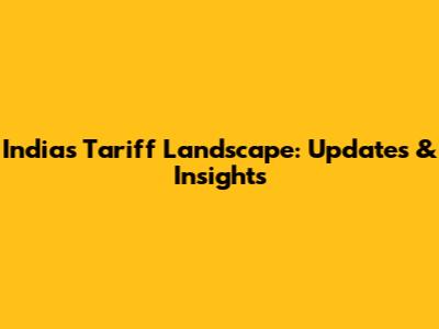 India's Tariff Landscape: Updates & Insights
