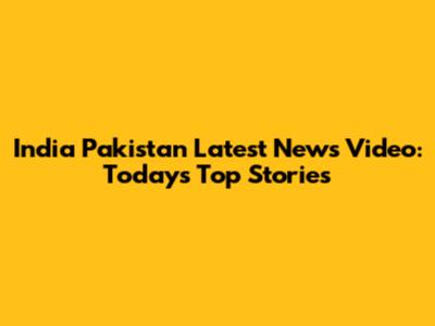 India Pakistan Latest News Video: Today's Top Stories