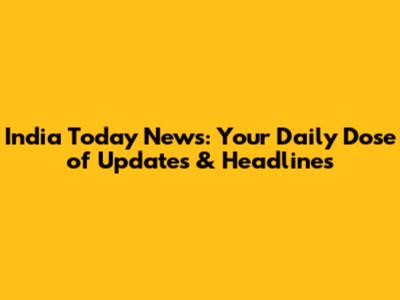 India Today News: Your Daily Dose of Updates & Headlines