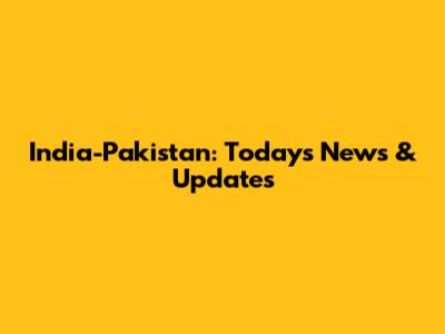India-Pakistan: Today's News & Updates
