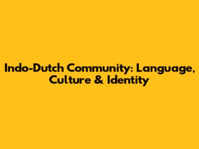 Indo-Dutch Community: Language, Culture & Identity