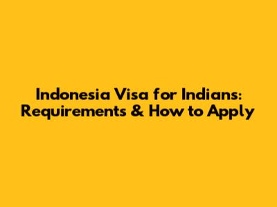 Indonesia Visa for Indians: Requirements & How to Apply