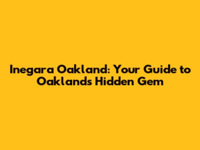 Inegara Oakland: Your Guide to Oakland's Hidden Gem