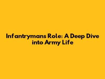 Infantryman's Role: A Deep Dive into Army Life