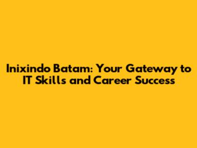 Inixindo Batam: Your Gateway to IT Skills and Career Success