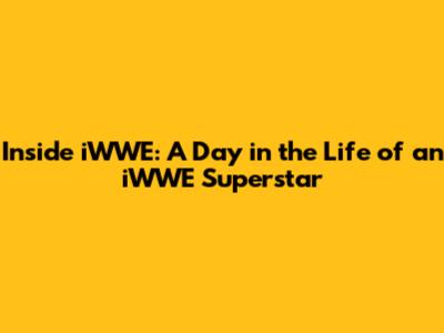 Inside iWWE: A Day in the Life of an iWWE Superstar