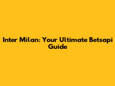 Inter Milan: Your Ultimate Betsapi Guide