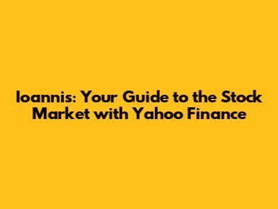 Ioannis: Your Guide to the Stock Market with Yahoo Finance