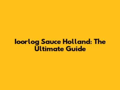 Ioorlog Sauce Holland: The Ultimate Guide