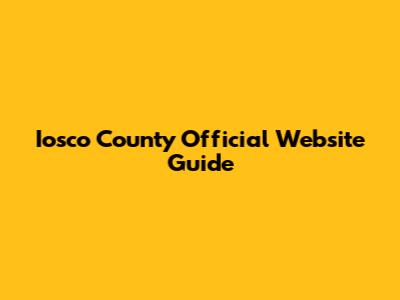 Iosco County Official Website Guide