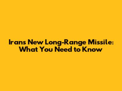 Iran's New Long-Range Missile: What You Need to Know