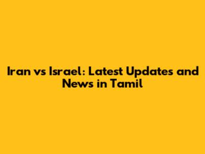 Iran vs Israel: Latest Updates and News in Tamil