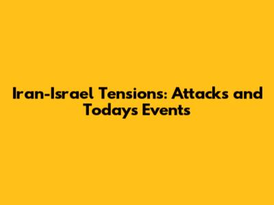 Iran-Israel Tensions: Attacks and Today's Events