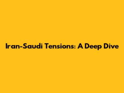 Iran-Saudi Tensions: A Deep Dive