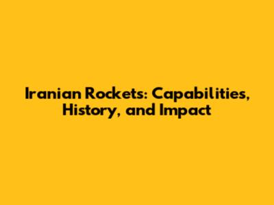 Iranian Rockets: Capabilities, History, and Impact