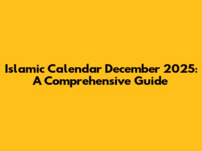 Islamic Calendar December 2025: A Comprehensive Guide