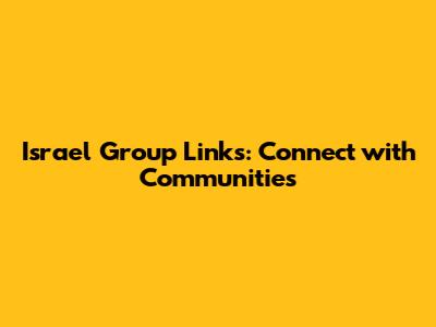 Israel Group Links: Connect with Communities