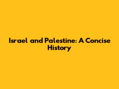 Israel and Palestine: A Concise History