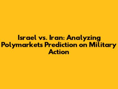 Israel vs. Iran: Analyzing Polymarket's Prediction on Military Action