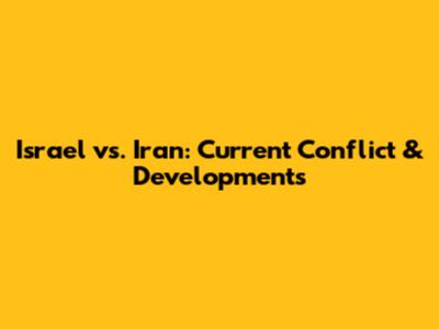 Israel vs. Iran: Current Conflict & Developments