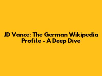 JD Vance: The German Wikipedia Profile - A Deep Dive
