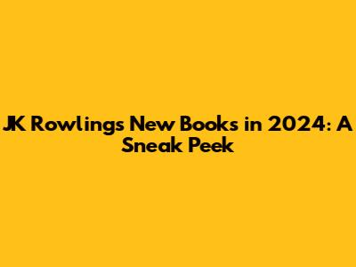 JK Rowling's New Books in 2024: A Sneak Peek