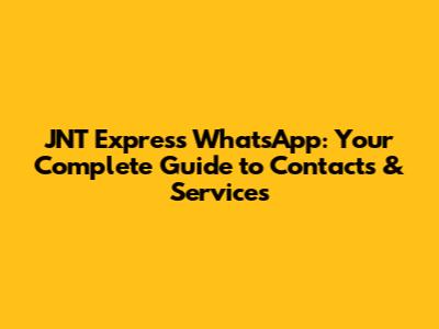 JNT Express WhatsApp: Your Complete Guide to Contacts & Services