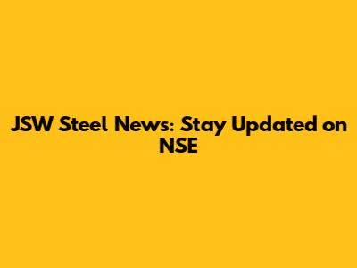 JSW Steel News: Stay Updated on NSE