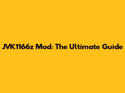 JVK1166z Mod: The Ultimate Guide