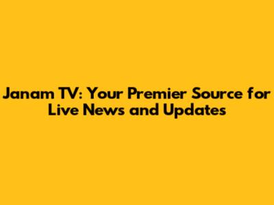 Janam TV: Your Premier Source for Live News and Updates