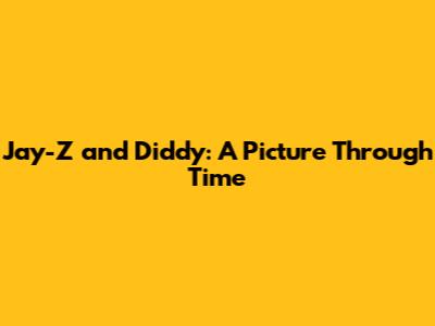 Jay-Z and Diddy: A Picture Through Time