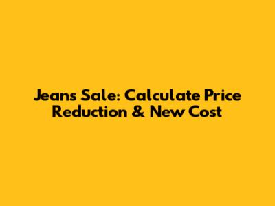 Jeans Sale: Calculate Price Reduction & New Cost