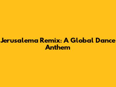 Jerusalema Remix: A Global Dance Anthem